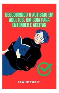 Livro Descobrindo o Autismo em Adultos: Um Guia para Entender e Aceitar