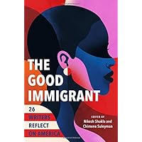 The Good Immigrant: 26 Writers Reflect on America