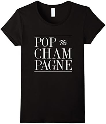 Women's Pop The Champagne Funny Sarcastic New Years Eve T Shirt XL Black