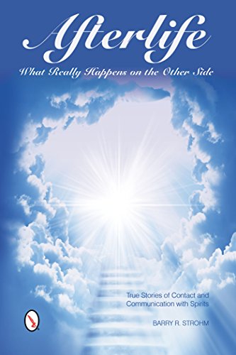 Afterlife: What Really Happens on the Other Side: True Stories of Contact and Communication with Spi by Barry R. Strohm