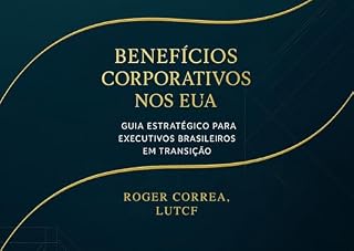 Livro Benefícios Corporativos nos EUA: Guia estratégico para executivos brasileiros em transição