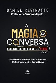 Livro A Magia da Conversa: Conecte-se, Influencie e Venda: A Formula Secreta para Construir Relacionamentos Lucrativos.