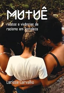 Livro Mutuê: relatos e vivências de racismo em Fortaleza (Livro-reportagem Livro 1)