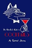 The SilverFox's Guide to Cocktails: A Spiritual Journey by 