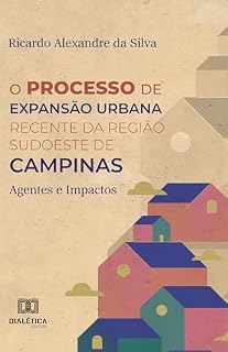 Livro O Processo de Expansão Urbana Recente da Região Sudoeste de Campinas: Agentes e Impactos