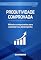 Livro PRODUTIVIDADE COMPROVADA: Métodos comprovados para aumentar seu desempenho (Produtividade e Gestão do Tempo Livro 1)