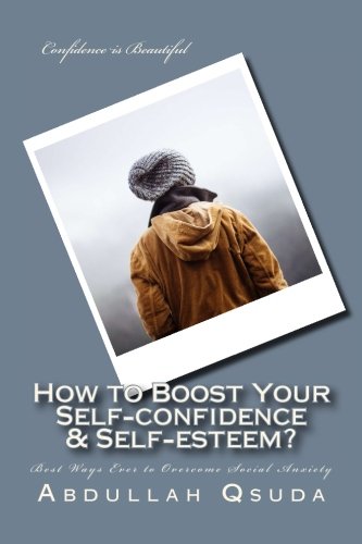Download How to Boost Your Self-confidence & Self-esteem?: Best Ways Ever to Overcome Social Anxiety