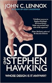 God and Stephen Hawking: Whose Design Is It Anyway?, by John C. Lennox