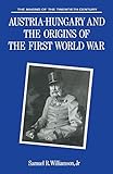 Austria-Hungary and the Origins of the First World War by Samuel R. Williamson Jr.