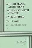 A Dead Man's Apartment, Rosemary with Ginger, Face Divided - Acting Edition