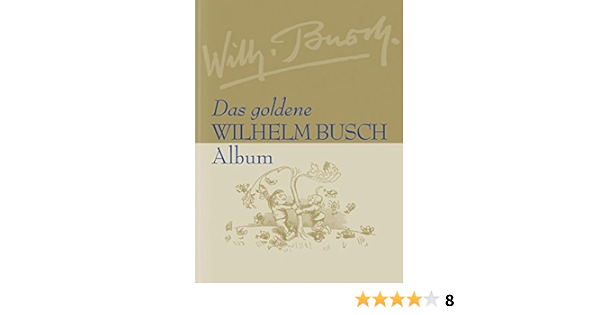 Das Goldene Wilhelm Busch Album Introduction By Bohne Friedrich 9783869414461 Amazon Com Books