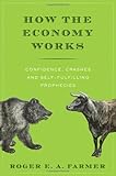 "How the Economy Works - Confidence, Crashes and Self-Fulfilling Prophecies" av Roger E. A. Farmer