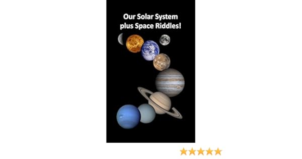 Our Solar System Plus Space Riddles Learn About Our Sun Planets A Dwarf Planet And Their Order In Our Solar System