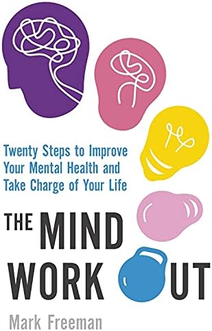 The Mind Workout: Twenty steps to improve your mental health and take charge of your life