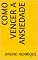 Livro Como Vencer a Ansiedade