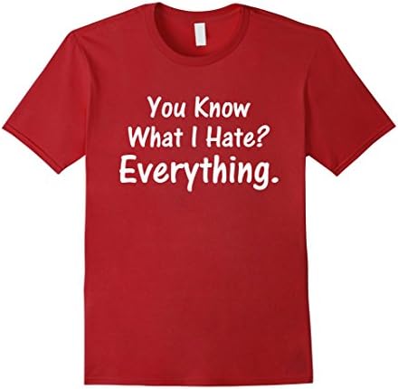 Mens You Know What I Hate? Everything. Funny T-Shirt Medium Cranberry