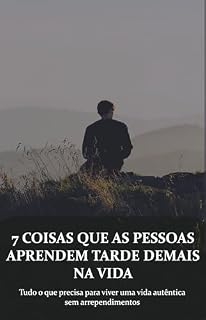 Livro 7 Verdades Brutais que Você Aprende Tarde Demais na Vida: Pare de adiar, abandone ilusões e assuma o controle da sua vida antes que seja tarde
