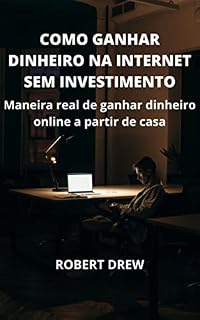 COMO GANHAR DINHEIRO NA INTERNET SEM INVESTIMENTO: Maneira real de ganhar dinheiro online a partir de casa