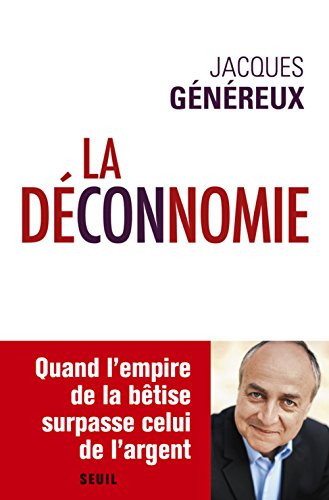 La déconnomie: quand l'empire de la bêtise surpasse celui de l'argent