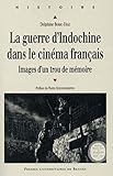 La guerre d'Indochine dans le cinéma français : Images d'un trou de mémoire by