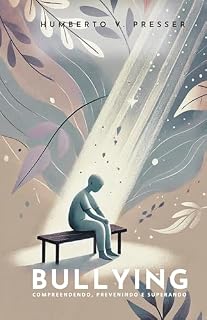 Livro Bullying: Compreendendo, Prevenindo e Superando: Aspectos psicológicos, educacionais e estratégias eficazes de intervenção