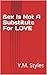 Sex Is Not A Substitute For LOVE by Y.M. Styles