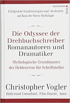 Die Odyssee der Drehbuchschreiber, Romanautoren und Dramatiker: Mythologische Grundmuster für Schriftsteller