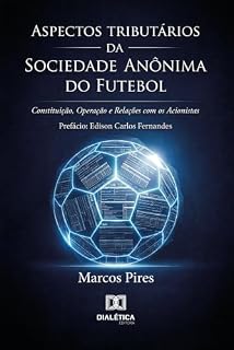 Livro Aspectos Tributários da Sociedade Anônima do Futebol: Constituição, Operação e Relações com os Acionistas