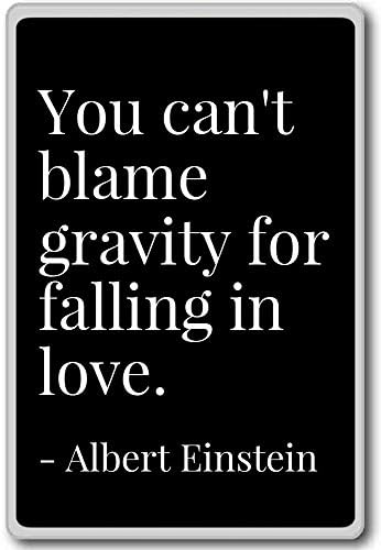 You can’t blame gravity for falling in love… – Albert Einstein – quotes fridge magnet, Black You can’t blame gravity for falling in love… – Albert Einstein – quotes fridge magnet, Black