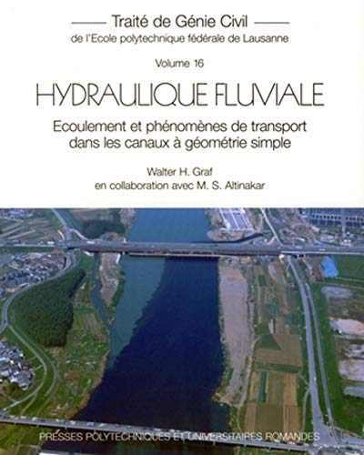 Hydraulique fluviale : Ecoulement et phénomènes de transport dans les canaux à géométrie simple by Walter Hans Graf, Mustafa Siddik Altinakar