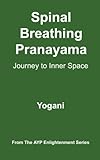 Spinal Breathing Pranayama - Journey to Inner Space: (AYP Enlightenment Series)