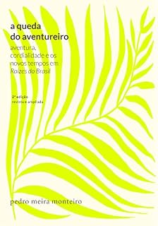 Livro A queda do aventureiro; Aventura, cordialidade e os novos tempos em Raízes do Brasil