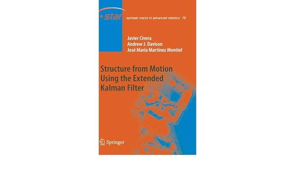 Structure From Motion Using The Extended Kalman Filter Springer Tracts In Advanced Robotics 75 Civera Javier Davison Andrew J Martinez Montiel Jose Maria 9783642248337 Amazon Com Books