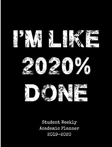 I'm Like 2020% Done Student Weekly Academic Planner 2019-2020: High School Class of 2020 Senior Year Calendar Organizer Paperback – March 18, 2019