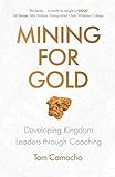 Mining for Gold: Developing Kingdom Leaders through Coaching by Tom Camacho