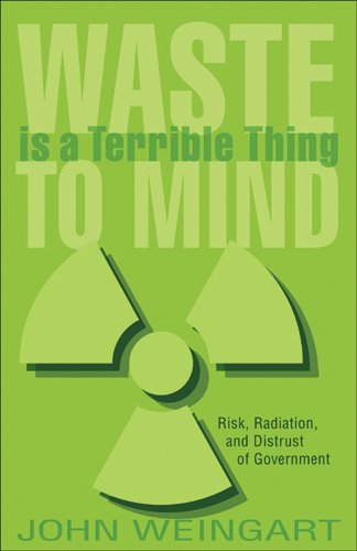 Waste is a Terrible Thing to Mind: Risk, Radiation, and Distrust of Government (Rivergate Regionals Collection)