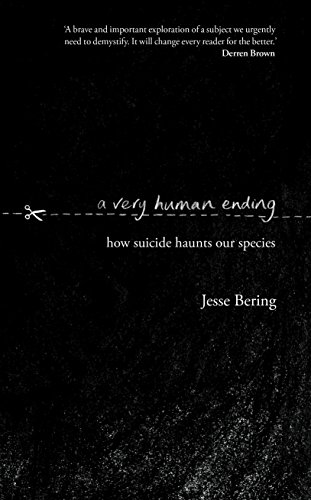 BEST A Very Human Ending: How suicide haunts our species [D.O.C]