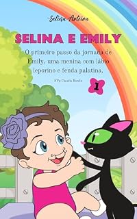 Livro Selina e Emily: O primeiro passo da jornada de Emily, uma menina com lábio leporino e fenda palatina. (A jornada de uma menina com fenda palatina e lábio leporino. Livro 1)