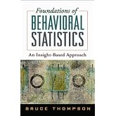 Foundations of Behavioral Statistics: An Insight-Based Approach