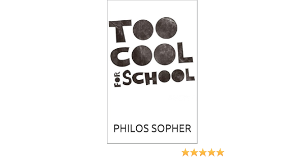 Amazon Com Too Cool For School Schools Do Not Breed Intelligence Why You Shouldn T Pursue Higher Education College Or University Ebook Sopher Philos Kindle Store