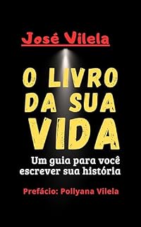Livro O livro da sua vida: Um guia para você escrever sua história