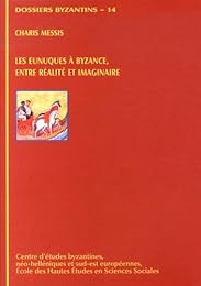 Les  eunuques à Byzance, entre réalité et imaginaire