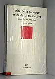 Crise de la prévision, essor de la prospective : Exemples et méthodes (Collection Sup) by 