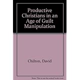 Productive Christians in an Age of Guilt-Manipulators: A Biblical Response to Ronald J. Sider by David Chilton (1982-06-01)