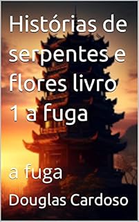 Livro Histórias de serpentes e flores livro 1 a fuga: a fuga