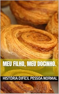Livro Meu filho, meu docinho. (Histórias difíceis de pessoas normais ou Histórias normais de pessoas difíceis)