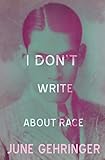 I Don't Write about Race by 