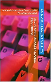 Livro Devocional Descomplicando PROVÉRBIOS : A arte de encontrar Deus no Wi-Fi caótico da vida!