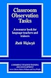 Classroom Observation Tasks: A Resource Book for Language Teachers and Trainers (Cambridge Teacher Training and Development), Ruth Wajnryb, 0521407222