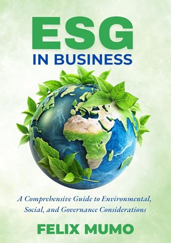 ESG in Business: A Comprehensive Guide to Environmental, Social, and Governance Considerations eBook